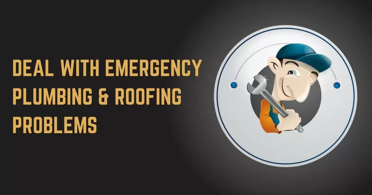 What are the Ways to Deal with Emergency Plumbing & Roofing Problems