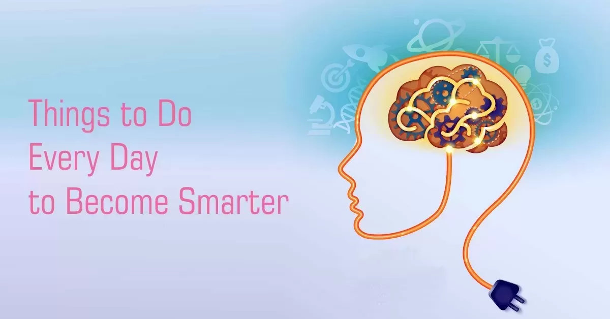 What Things to Do Every Day to Become Smarter