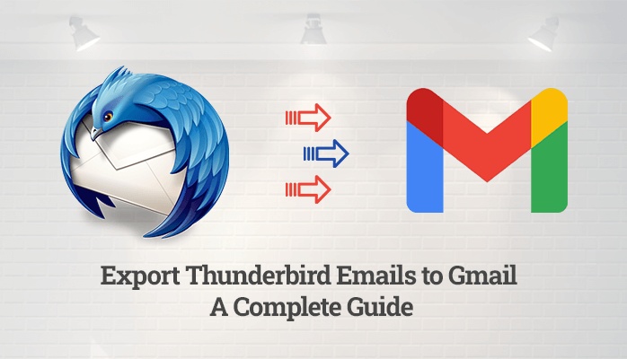 How to Export Thunderbird Emails to Gmail – A Complete Guide